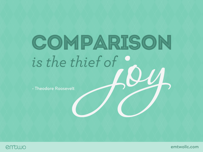 Comparison is the thief of joy 1