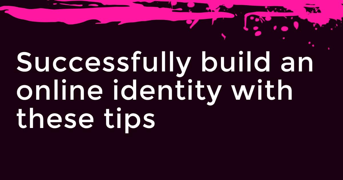 5 Tips for Building a Commanding Online Identity
