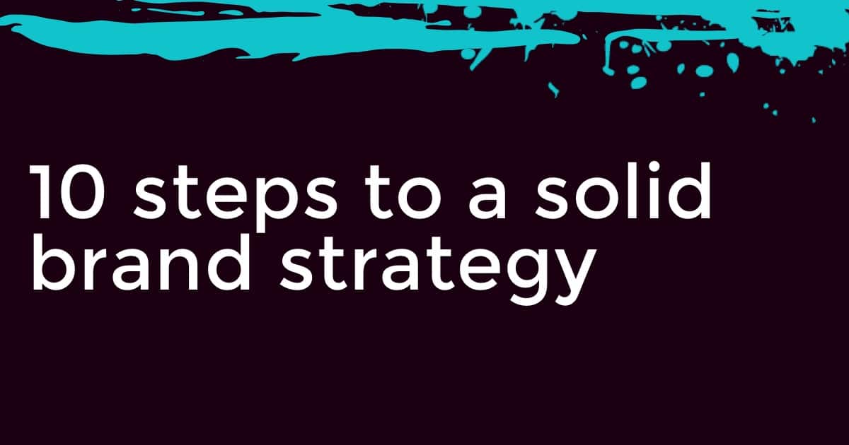 10 steps to a solid brand strategy