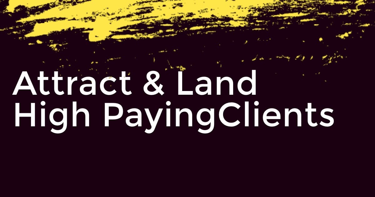 Attract and land more high paying clients