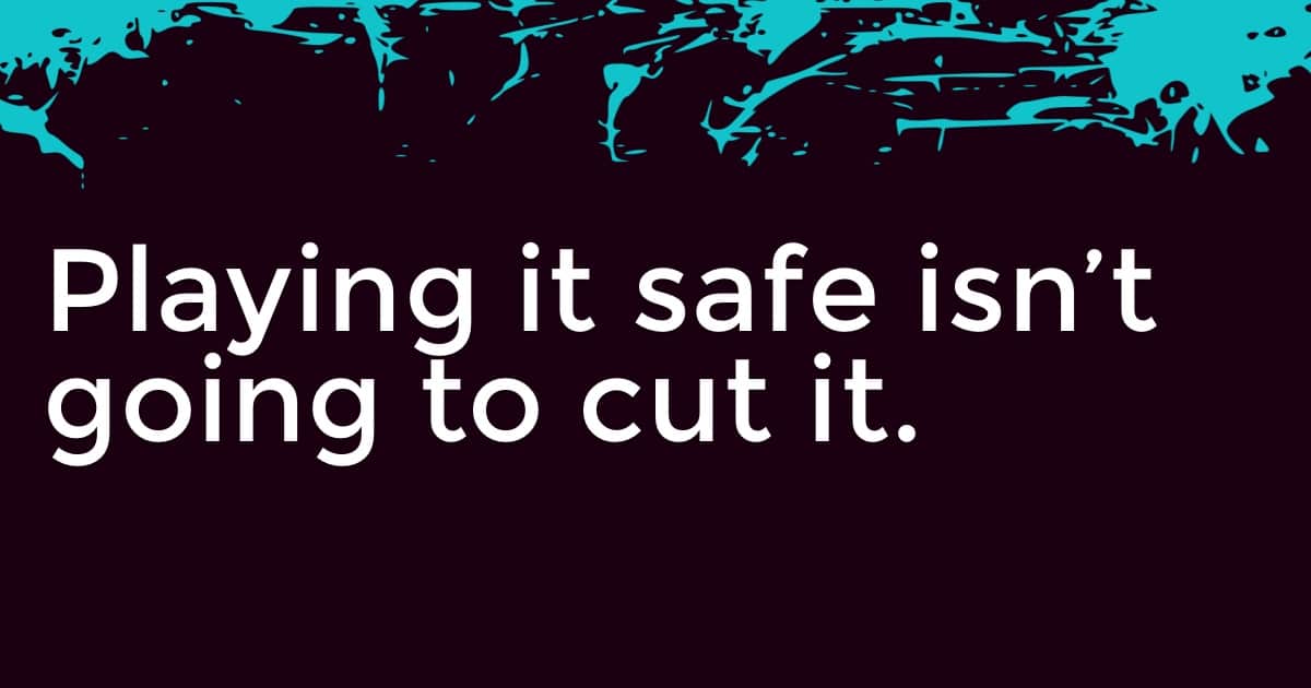 Playing it safe isn't going to cut it. Bold branding can help transform your business.